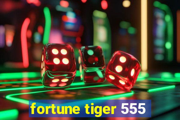 fortune tiger 555